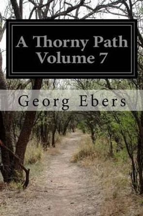 A Thorny Path Volume 7 by Georg Ebers 9781512372953