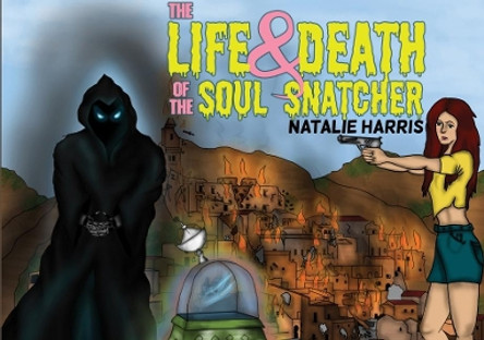 The Life and Death of the Soul Snatcher by Natalie Harris 9781528924610