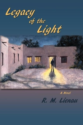 Legacy of the Light, A Mystery by R M Lienau 9781632930521