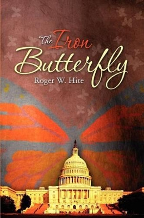 The Iron Butterfly by Roger W Hite Phd 9781439201497
