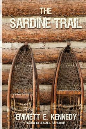 The Sardine Trail by Emmett E Kennedy 9781480964747