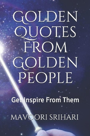 Golden Quotes From Golden People: Get Inspire From Them. by Mavoori Srihari 9781674395166