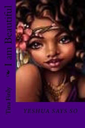 I am Beautiful: Yeshua Says So by Tina Finly 9781975994020