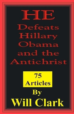 He Defeats Hillary, Obama, and the Antichrist by Will Clark 9781978316805