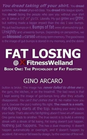 Fat Losing: Book One: The Psychology of Fat Fighting by Gino Arcaro 9781927851012