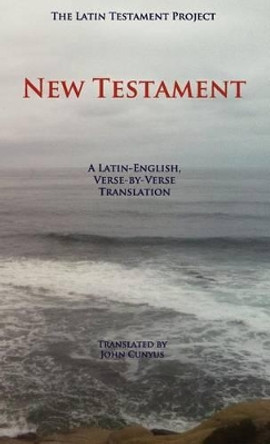 Latin Testament Project New Testament-PR-FL/OE by John G Cunyus 9781936497171