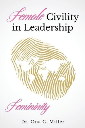 Female Civility in Leadership: Femininity by Ona C Miller 9781795370035