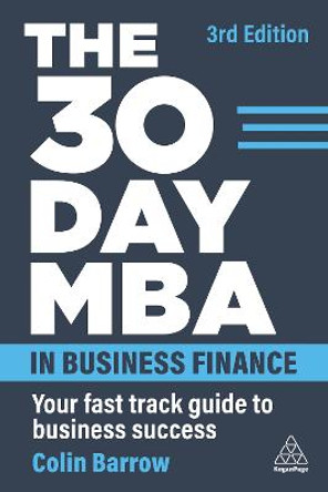 The 30 Day MBA in Business Finance: Your Fast Track Guide to Business Success by Colin Barrow