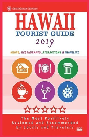 Hawaii Tourist Guide 2019: Shops, Restaurants, Attractions & Nightlife in Hawaii (New Tourist Guide 2019) by Avram M Garris 9781722906429