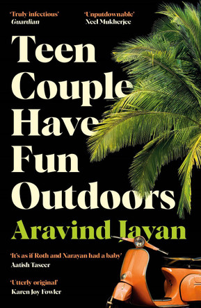 Teen Couple Have Fun Outdoors: Shortlisted for the 2023 Bollinger Everyman Wodehouse Prize for Comic Fiction Aravind Jayan 9781788169875