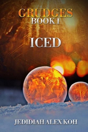 Grudges - Book 1 - Iced by Jedidiah Alex Koh 9781546466789