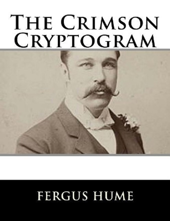 The Crimson Cryptogram by Fergus Hume 9781979498951