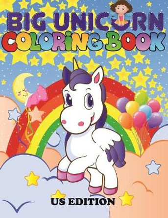 The Big Unicorn Coloring Book: Jumbo Unicorn Coloring Book for Kids, Girls & Toddlers Ages 1, 2, 3, 4, 5, 6, 7, 8 ! US Edition by Coloring Book Activity Joyful 9781679508776