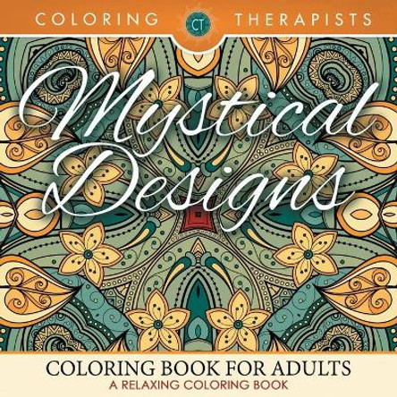 Mystical Designs Coloring Book For Adults - A Relaxing Coloring Book by Coloring Therapist 9781683681335