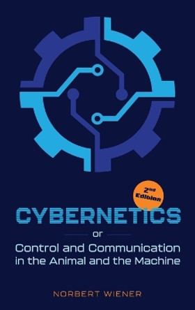 Cybernetics, Second Edition: or Control and Communication in the Animal and the Machine by Norbert Wiener 9781684931156