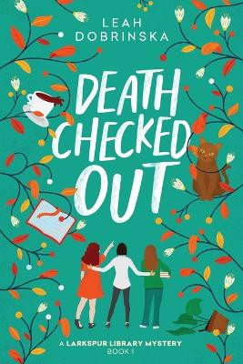 Death Checked Out: A Larkspur Library Mystery by Leah Dobrinska 9781685121822