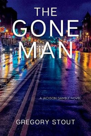 The Gone Man: A Jackson Gamble Novel by Gregory Stout 9781685122300