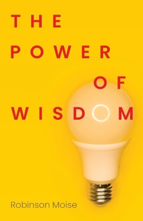 The Power of Wisdom by Robinson Moise 9781685568238