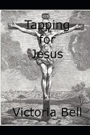 Tapping for Jesus by Victoria M Bell 9781689824286