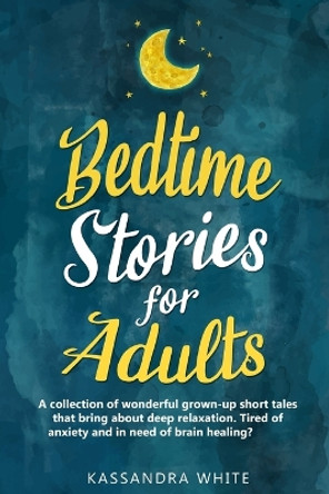 Bedtime stories for adults: A collection of wonderful grown-up short tales that bring about deep relaxation. Tired of anxiety and in need of brain healing? by Mark Ginonas 9781679172595