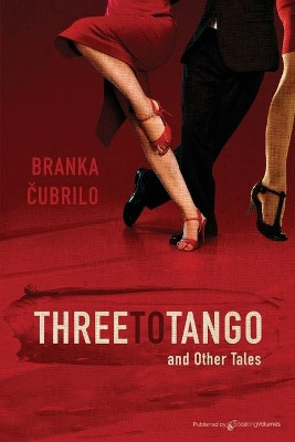 Three to Tango and Other Tales by Branka Čubrilo 9781645403579