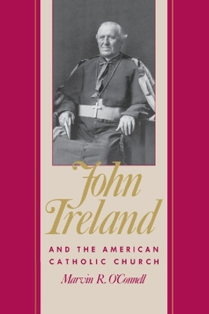 John Ireland and the American Catholic Church by Marvin O'Connell 9781681341088