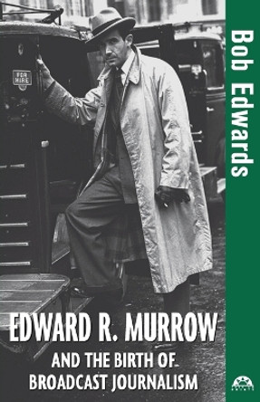 Edward R. Murrow and the Birth of Broadcast Journalism by Bob Edwards 9781684421480