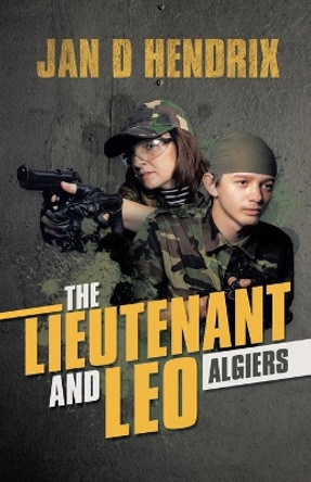 The Lieutenant and Leo: Algiers by Jan D Hendrix 9781532085390