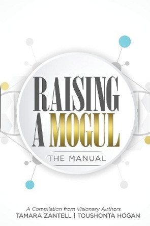 Raising a Mogul: The Manual by Tamara Zantell 9781733174107