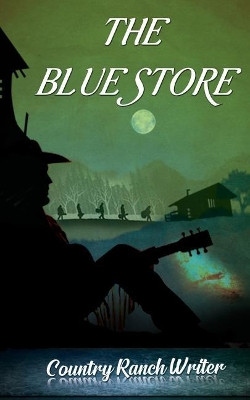 The Blue Store by Country Ranch Writer 9781545742518