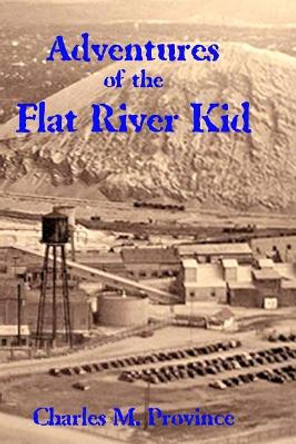 Adventures of the Flat River Kid by Charles M Province 9781727884166