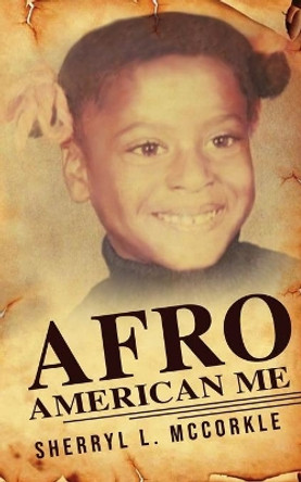 Afro-American Me by Sherryl L McCorkle 9781545751138