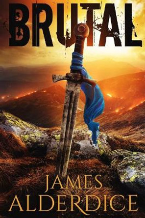 Brutal: An Epic Grimdark Fantasy by James Alderdice 9781546531029