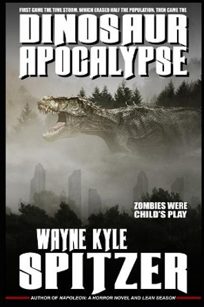 Dinosaur Apocalypse by Wayne Kyle Spitzer 9781729421536