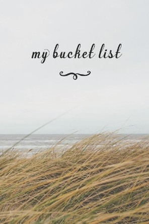 My Bucket List: A Fun And Really Perfect Way To Write Down And Keep Track Of All Of The Things In Life That You Have Wanted To Do, But Never Have Bech & Sky by Jt Journals 9781692562809