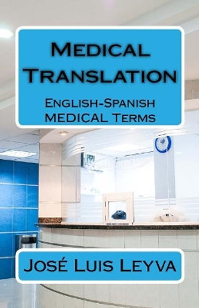 Medical Translation: English-Spanish Medical Terms by Jose Luis Leyva 9781729522516