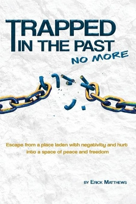 Trapped In The Past No More by Erick Matthews 9781735399409