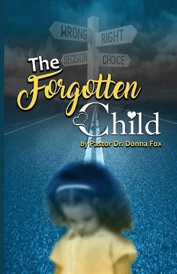 The Forgotten Child: From Brokenness to Healing Series by Dr Pastor Donna Fox 9781735942605