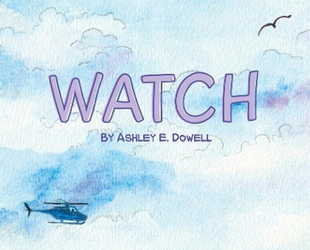 Watch by Ashley E Dowell 9781736229705