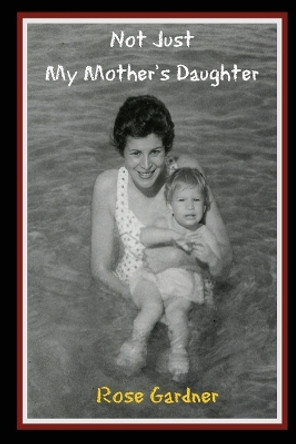 Not Just My Mother's Daughter by Rose Gardner 9781737762089