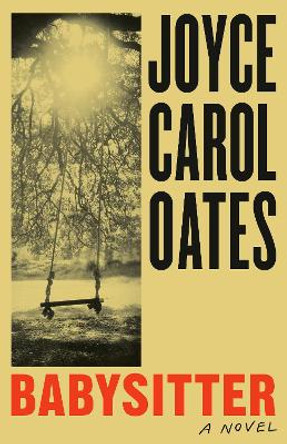 Babysitter: A novel by Joyce Carol Oates