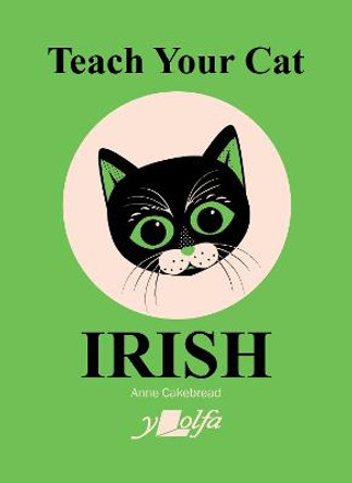 Teach Your Cat Irish by Anne Cakebread