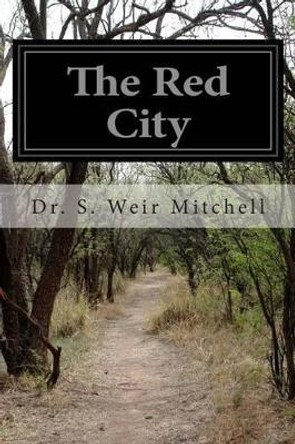 The Red City by Dr S Weir Mitchell 9781514121313