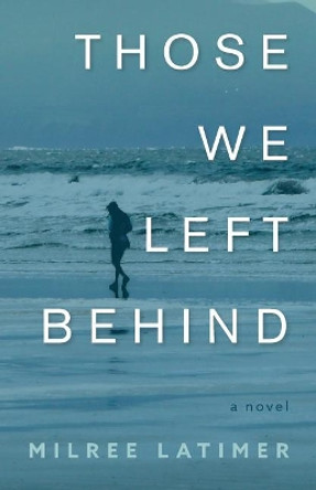 Those We Left Behind by Milree Latimer 9781944733513