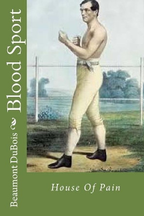 Blood Sport: House Of Pain by Beaumont DuBois 9781979599382