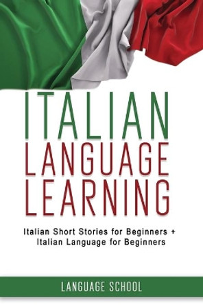 Italian Language Learning: Italian Short Stories for Beginners + Italian Language for Beginners by Language School 9781703277586