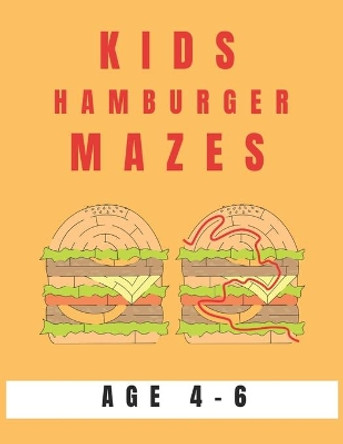 Kids Hamburger Mazes Age 4-6: A Maze Activity Book for Kids, Great for Developing Problem Solving Skills, Spatial Awareness, and Critical Thinking Skills by My Sweet Books 9781704528854