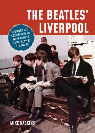 The Beatles' Liverpool by Mike Haskins