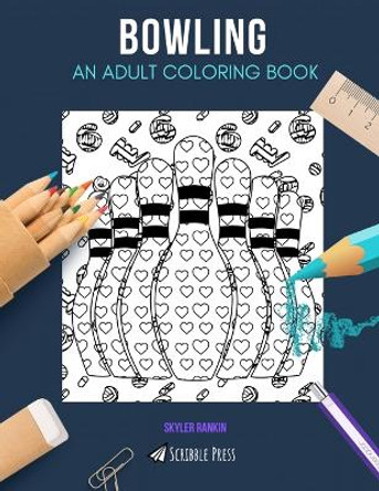 Bowling: AN ADULT COLORING BOOK: A Bowling Coloring Book For Adults by Skyler Rankin 9781670681782