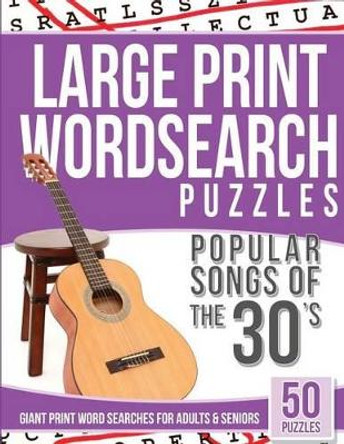 Large Print Wordsearches Puzzles Popular Songs of the 30s: Giant Print Word Searches for Adults & Seniors by Large Print Wordsearches 9781539464785